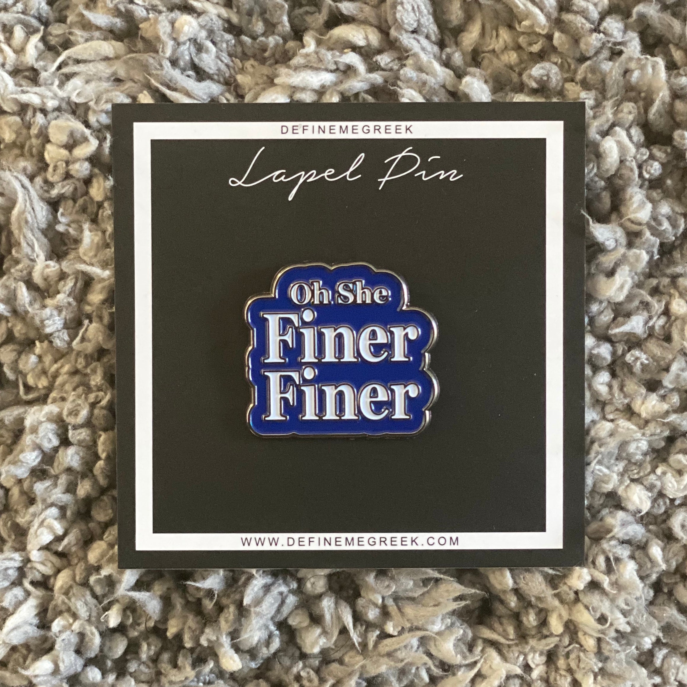 “Oh She Finer Finer” lapel pin Define Me Greek