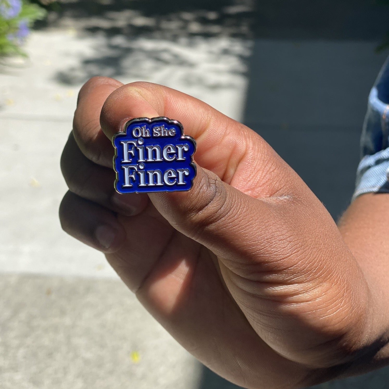“Oh She Finer Finer” lapel pin