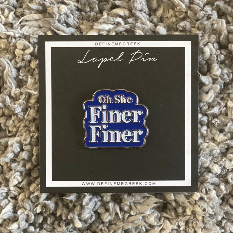 “Oh She Finer Finer” lapel pin
