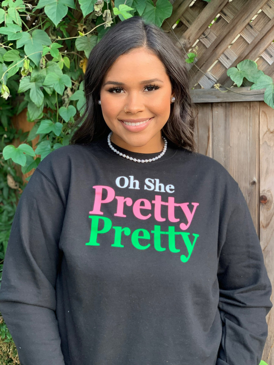 Oh She Pretty Pretty Sweatshirt